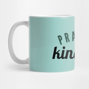 Practice kindness Mug